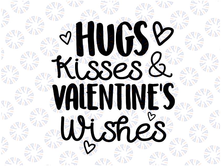 Hugs, Kisses and Valentine's Wishes svg, valentines svg, Valentine's Day svg, eps, dxf, png, mom valentine's design, kid valentine svg