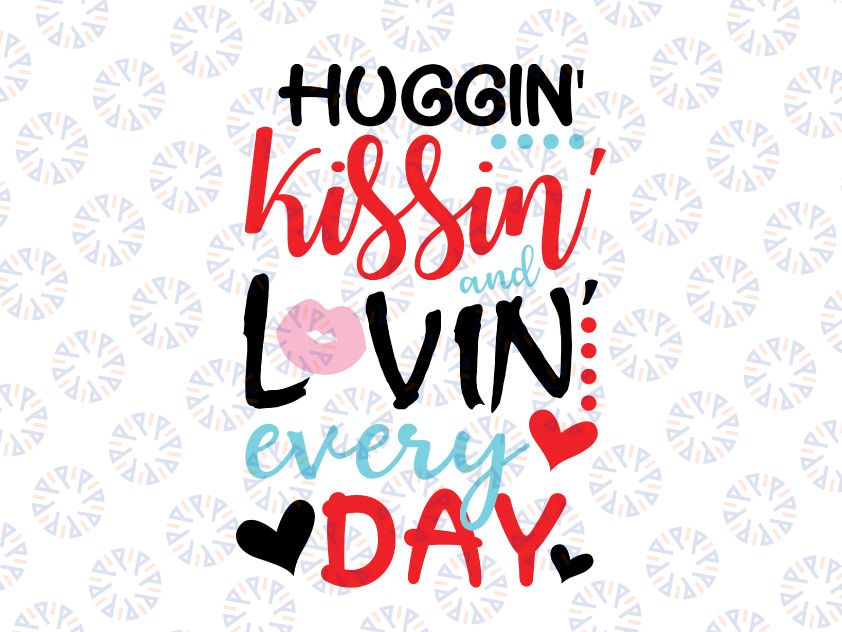 Huggin Kissin And Lovin Every Day SVG DXF eps and png Files for Cutting Machines Cameo or Cricut - Valentines Day