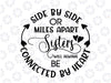 Sisters svg, Side By Side or Miles Apart Sisters Will Always be Connected By Heart, Family svg, sister love svg, siblings svg, sign svg