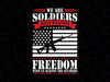 We Are Soldier Rifle Weapons Freedom With Us Veteran Day Veteran Digital Download png, American Flag, Army svg, Veterans Day svg, Sublimation Veteran Day