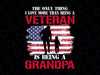 The only thing I love more than being a Veteran is being a Grandpa SVG PNG, Veteran svg,Military svg,Flag svg,Digital Download