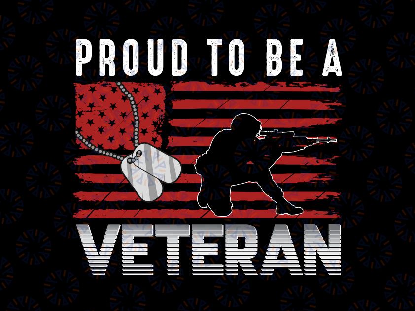 Proud To Be A Veteran with Dog Tag Veteran's Day, American Flag Svg, Memorial Day PNG, Clip Art, Printable, Digital download