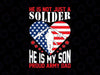 He Is Not Just a Soldier He Is My Son PNG, American Army png, American Flag png, Soldier Son png, Father's Day png