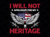 I will not apologize for my heritage PNG, American Army png, American Flag png, Memorial Day PNG, Printable, Digital download