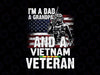 I'm A Dad Grandpa And A Vietnam Veteran PNG/ Veteran Day Gift / Only PNG file for SUBLIMATION Printing