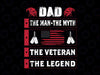 Dad Legend Svg | the Man the Myth | the Legend | Dad Veteran Svg | Veteran Svg | Dad Svg | Best Dad Svg | Father Svg | Dad Veteran Svg Veteran Day