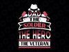 Dad Svg, The Soldier The Veteran The Hero Svg, Fathers Day Svg, Veterans Day Svg, Military Svg, Army Svg, Patriotic Svg, Digital File Veteran Day