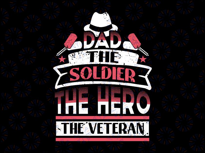 Dad Svg, The Soldier The Veteran The Hero Svg, Fathers Day Svg, Veterans Day Svg, Military Svg, Army Svg, Patriotic Svg, Digital File Veteran Day