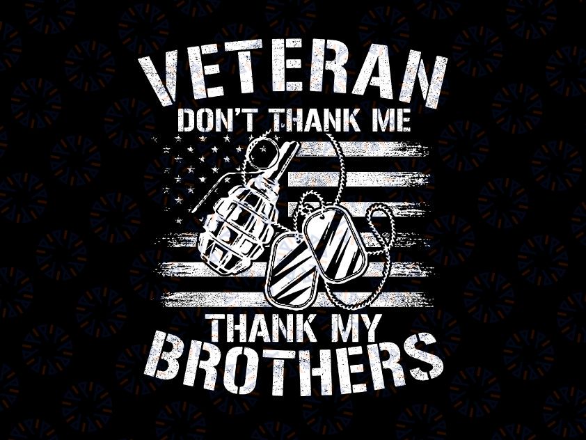 Veteran Don't Thank Me Thank My Brother Who Never Comeback PNG, Army Boots Png, Veteran Png, Memorial Day Png, US Army Veteran, Veteran Png