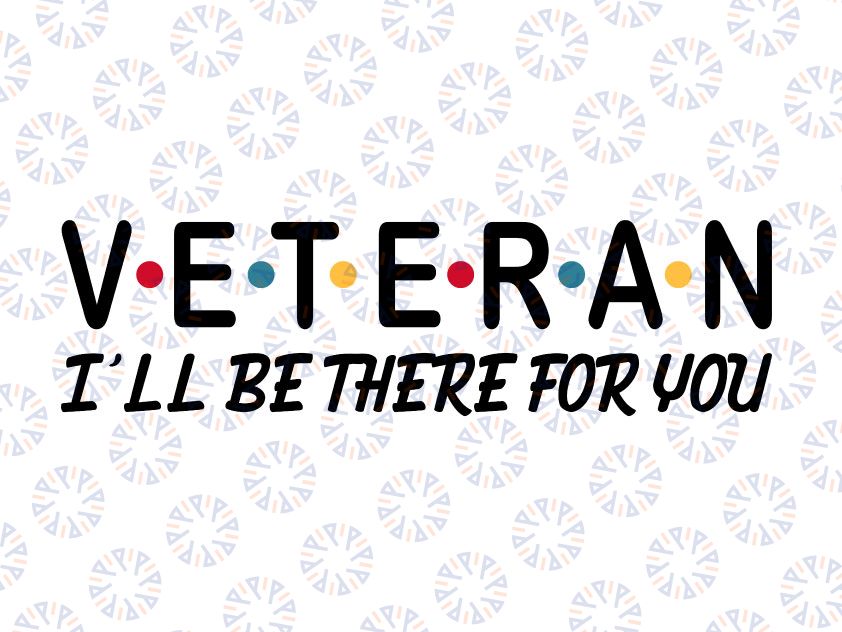 Veteran I'll Be There For You Veteran Day Flag EPS - png - Veteran Flag Vector Clipart Military svg USA flag