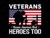 Veterans Because Americans Need Heroes Too PNG File for Sublimation Veteran Day PNG
