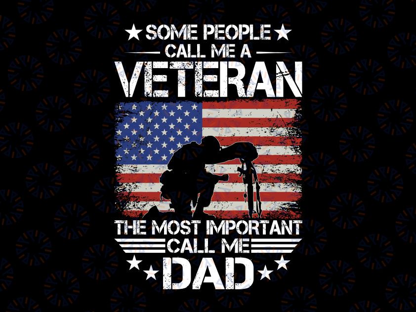 Some People Call Me Veteran Most Important Call Me Dad PNG File for Sublimation Military PNG America flag Marine png
