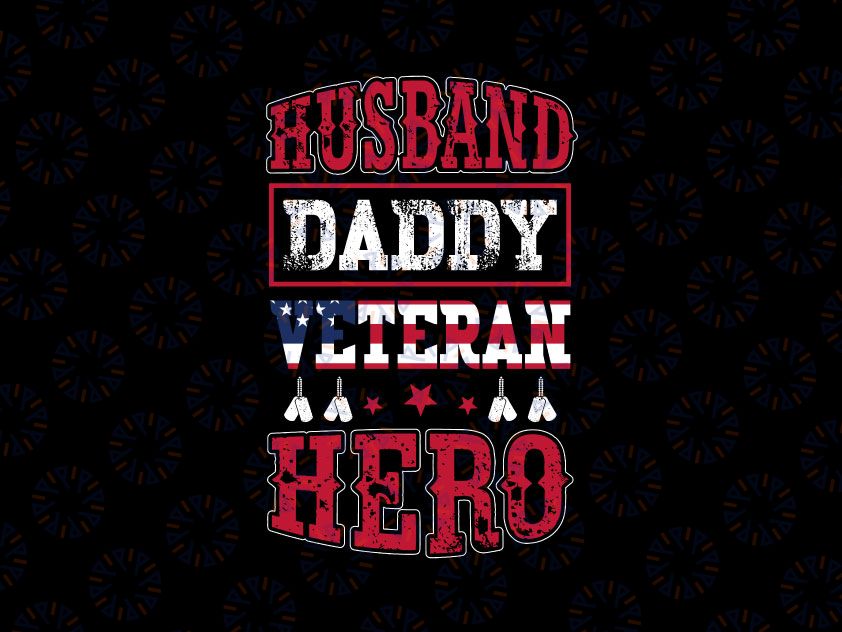 Husband Daddy Veteran Hero Veteran Day SVG PNG DFX Pdf eps Veteran svg,Military svg,Flag svg,grandpa svg