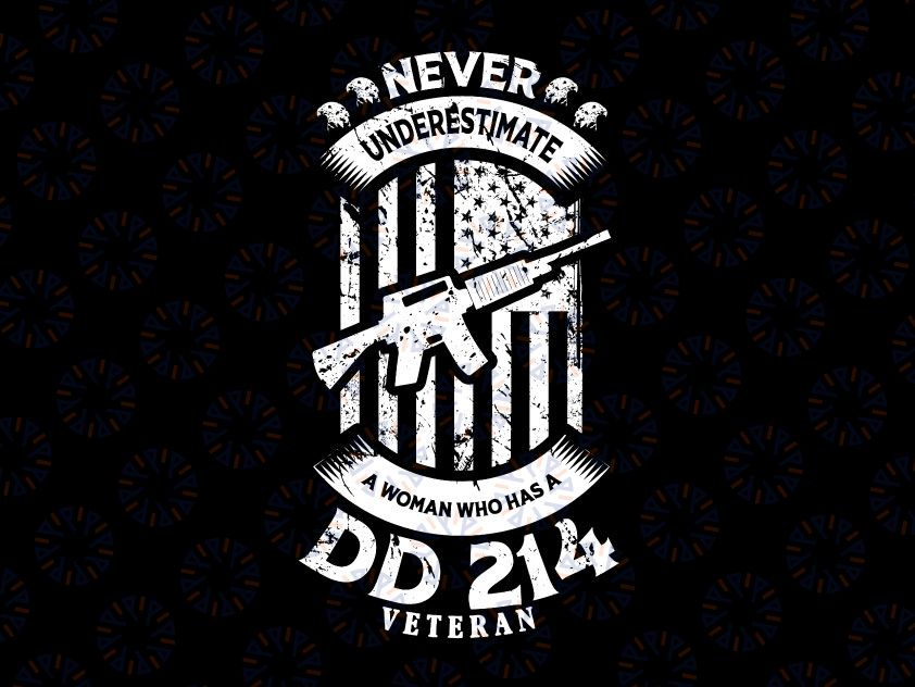 Never Underestimate An Woman Who Has a DD 214 Veteran SVG, Proud Appreciation Veterans svg png, Patriotic png