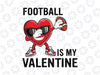 Cute Football Heart Dabbing Valentines Day Svg, Valentines Day Hearts 2022 Svg Png, Valentines Svg Dxf Png Digital Download