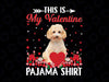 This Is My Valentine Pajama Png, Funny Dog, Dog Lovers Gift, Funny Valentine Day Png