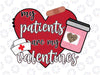 Nurse Valentines day Png, My Patients are My Valentines Png, Cute Nurse Png, Nurse Appreciation Gift Nurse Gift Idea Nurses Week Gift Png