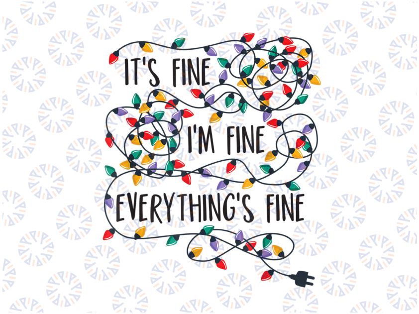 It's Fines I'm Fines Everything Is Fine Christmas Lights PNG, Christmas Png sublimation, funny christmas png Sublimation Digital Download