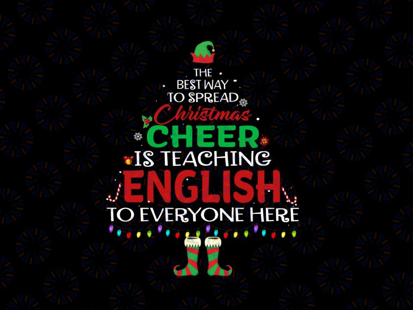 The Best Way To Spread Christmas Cheer Is Teaching English PNG, English Teacher Christmas Png, Holiday Xmas Sublimation Digital Download