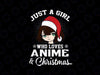 Just a girl who loves Anime and Christmas PNG, Manga girl Otaku Png, Funny Anime Gift, Merry Christmas Png