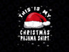 This Is My Christmas Pajama png, Christmas Gifts, Christmas png, Christmas Party Gift, Sarcastic Christmas png, Family Christmas PNG