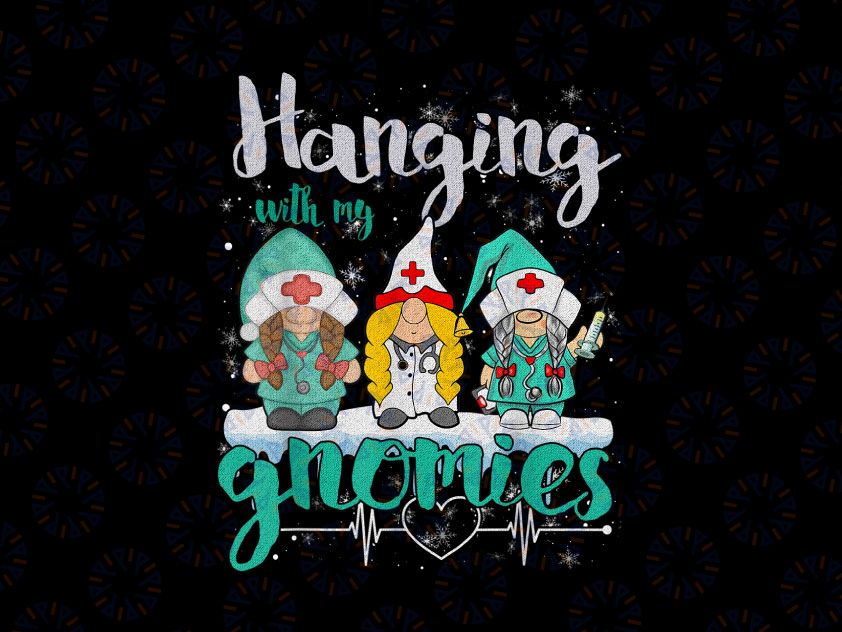 Hanging With My Gnomies Nurse PNG, Nurse Heart Stethoscope Christmas Png, X-mas Png Sublimation Digital Download