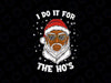 I Do It For The Hos PNG, Christmas African American Santa Black PNG, Black Santa Png, Funny Christmas Xmas Png, Santa Christmas Png