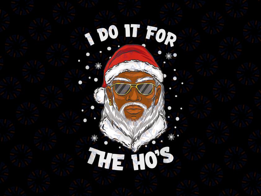 I Do It For The Hos PNG, Christmas African American Santa Black PNG, Black Santa Png, Funny Christmas Xmas Png, Santa Christmas Png