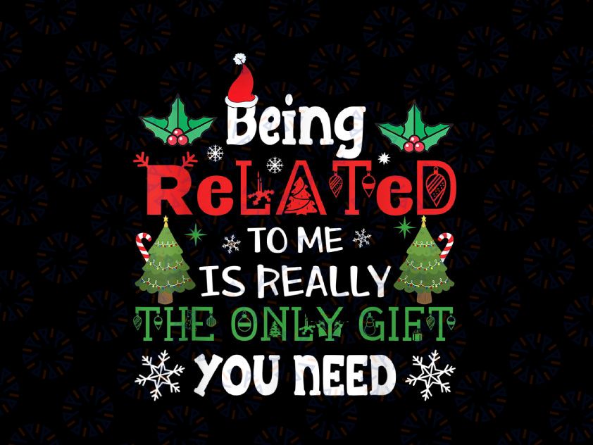 Being Related Is Really The Only Gift You Need Christmas PNG, Christmas Png, Gift For Christmas, Christmas Party Png, Funny Christmas Png