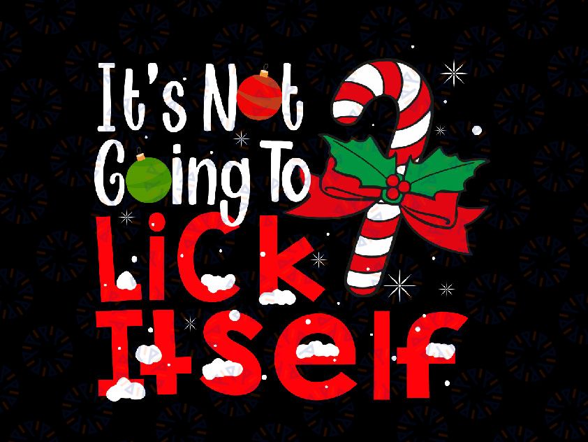 It's Not Going to Lick Itself Svg Png - Naughty Christmas Gifts, Candy Cane Svg, Christmas Pajamas Svg, Christmas Svg Dxf Digital Download