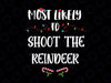 Most Likely To Christmas Shoot The Reindeer Svg Png, Christmas SVG files, Funny Holiday Christmas Svg, Christmas Holiday Svg Png Dxf Digital Download