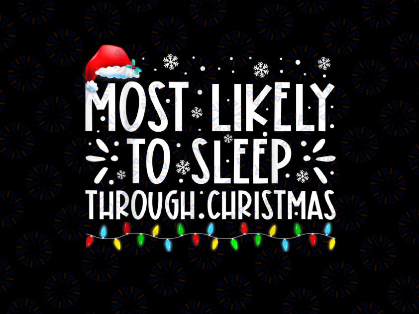 Most Likely To Sleep Through Christmas PNG, Family Christmas PNG, Funny Christmas PNG, Christmas png Sublimation Difgital Download