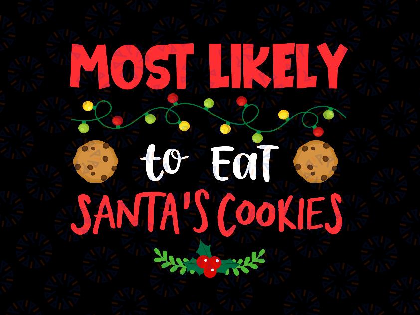 Most Likely to Eat Santas cookies Svg Png, Cookies svg, Funny Christmas SVG, Christmas Cut File, Silhouette, Sublimation Printing