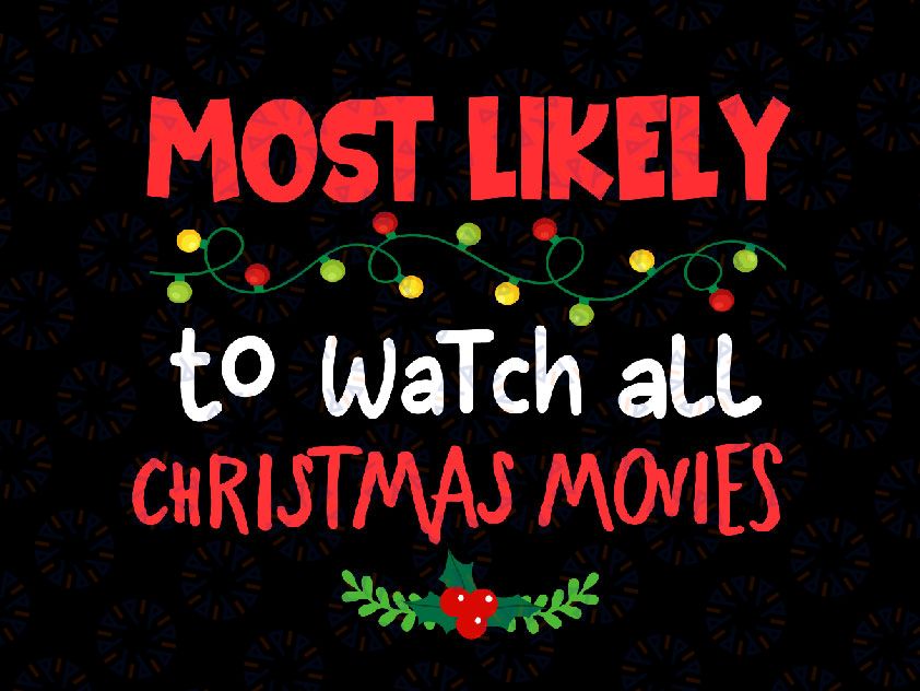 Most Likely To Watch All the Christmas Movies Svg Png, Christmas Svg, Winter Svg, Holiday Svg Cut File, Silhouette, PNG Sublimation Printing