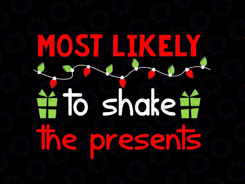 Most Likely To Shake the Presents Christmas Svg Png, Funny Matching Family Xmas, Christmas Svg, Holiday Party Gift Cut File, PNG Printing