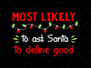 Most Likely To Ask Santa To Define Good Svg Png, Funny Matching Family Xmas, Christmas Svg, Holiday Party Gift Cut File, PNG Printing