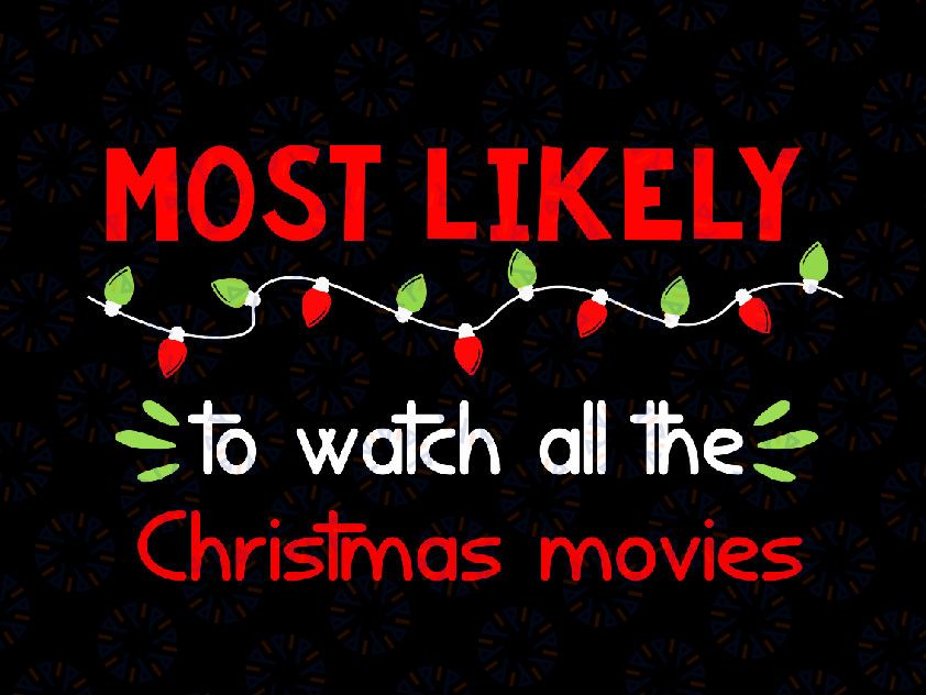 Most Likely To Watch All the Christmas Movies Svg Png, Christmas Svg, Winter Svg, Holiday Svg Cut File, Silhouette, PNG Sublimation Printing