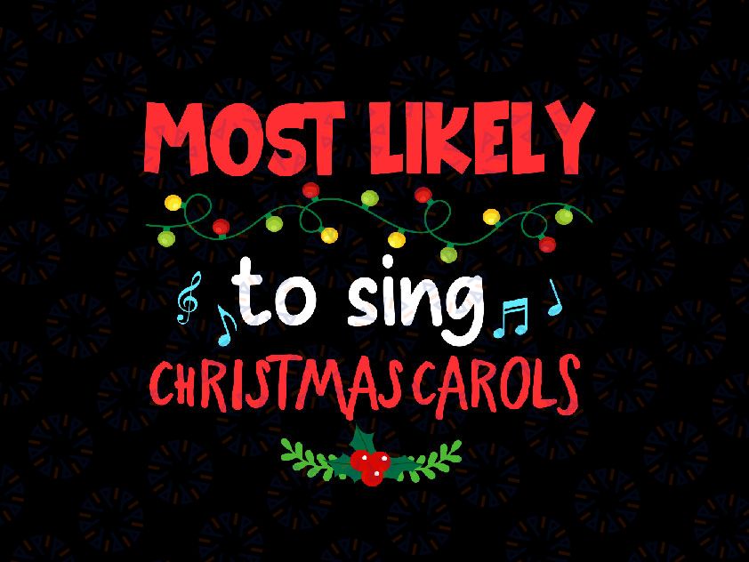 Most Likely To Sing Christmas Carols, Christmas Family Svg, Xmas Family Svg, Christmas Most Likely Svg, Xmas Family Svg Png Dxf Download