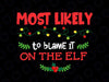 Most Likely To Blame It On The Elf SVG, PNG, Christmas Svg, Winter Svg, Holiday Svg Cut File, Silhouette, PNG Sublimation Printing