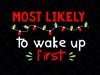 Most Likely to Wake Up First SVG, PNG, Christmas Svg, Winter Svg, Holiday Svg Cut File, Silhouette, PNG Sublimation Printing