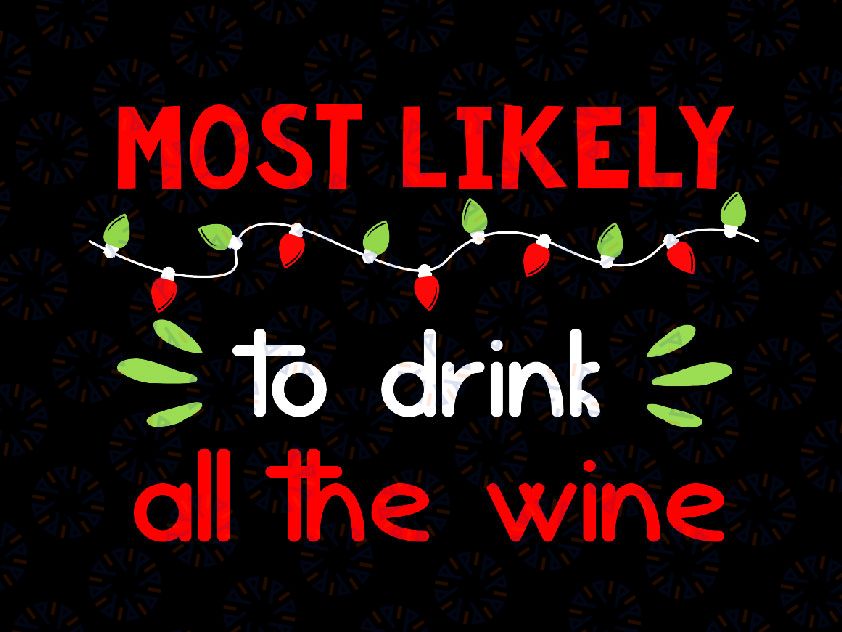 Most Likely to Drink All the Wine Svg, PNG, Christmas Svg, Winter Svg, Holiday Svg Cut File, Silhouette, PNG Sublimation Printing