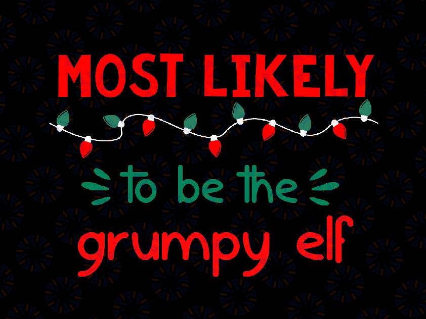 Most Likely To Be a Grumpy Elf Svg, Family Christmas Svg, Matching Christmas Svg, Funny Christmas Party Cut File, Silhouette