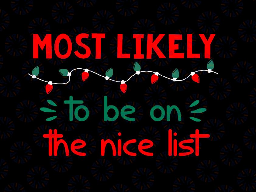 Most Likely to Be on the Nice List SVG, PNG, Christmas Svg, Winter Svg, Holiday Svg Cut File, Silhouette, PNG Sublimation Printing