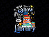 There's Snow Place Like The Library PNG, Reading Lover Christmas Png, Cute Christmas Png, Winter Png, Christmas Snowman Png