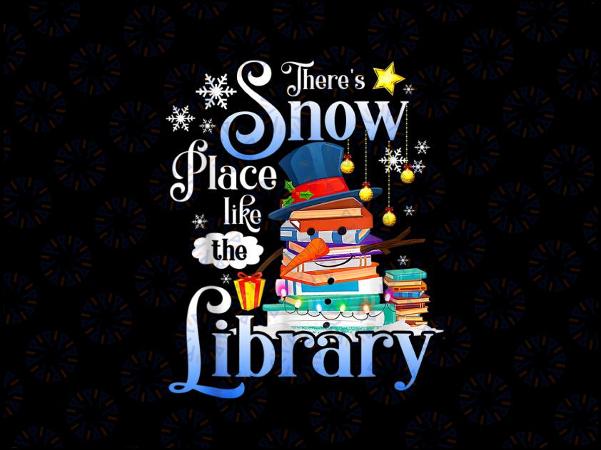 There's Snow Place Like The Library PNG, Reading Lover Christmas Png, Cute Christmas Png, Winter Png, Christmas Snowman Png