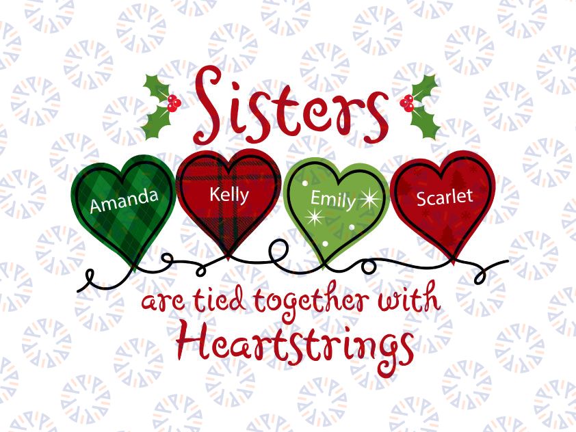 Personalized Sisters Christmas PNG, Sisters Are Tied Together With Heartstrings PNG- Mery Christmas Png Sublimation Digital Download