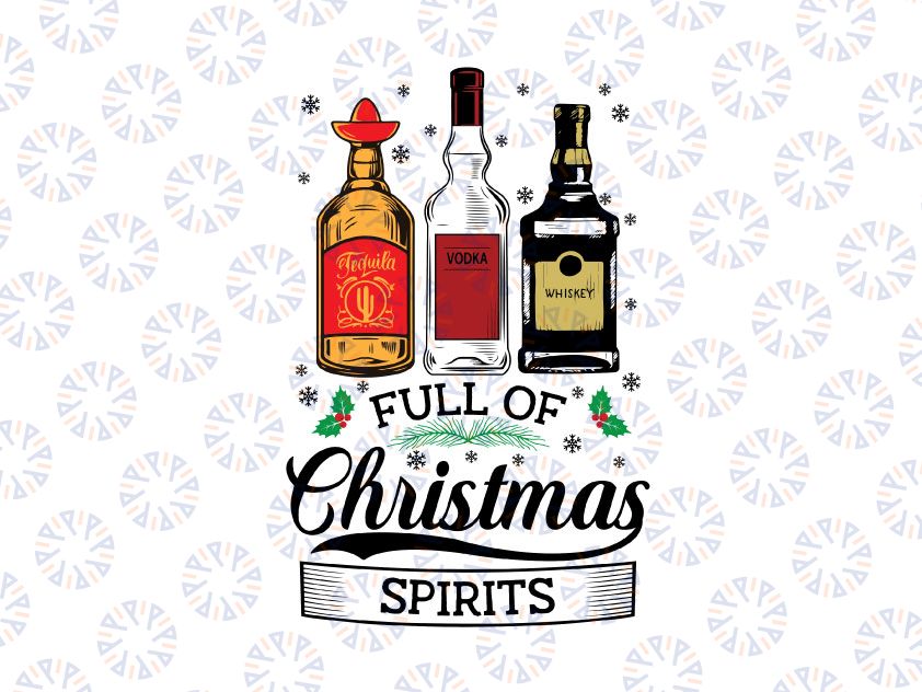 Full Of Christmas Spirit Svg, Tequila Vodka Whiskey Svg Png, Funny Christmas Svg, Drinking Svg, Xmas Party Svg png dxf Design