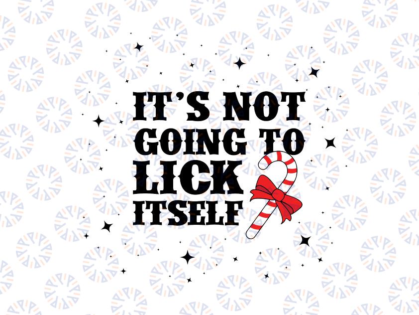 It's Not Going To Lick Itself Svg Png, Funny Christmas Svg, Gifts For Christmas, Couples Gift, Naughty Svg, Funny Xmas Gifts