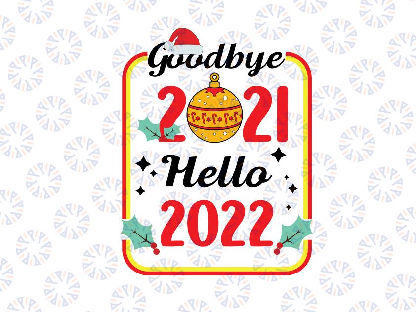 Goodbye 2021 Hello 2022, Christmas New Year, New Years Eve Svg, Holiday Clipart, Christmas Svg Png Eps Dxf Digital Cut Files