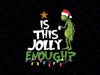 Is This Jolly Enough Green Christmas PNG,  Jolly Christmas Png, Drinking Coffee Png, Christmas Tree, Christmas Light Png Design Transparent